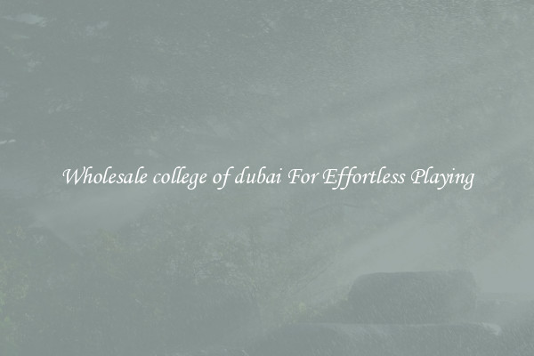 Wholesale college of dubai For Effortless Playing