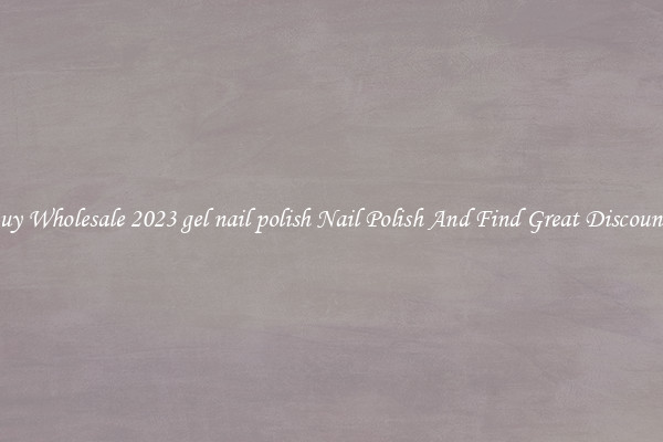 Buy Wholesale 2023 gel nail polish Nail Polish And Find Great Discounts