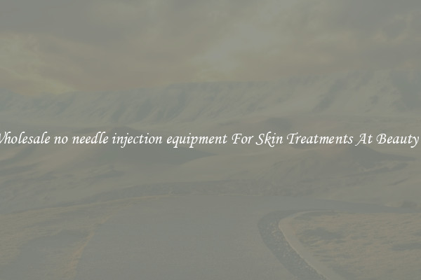 Buy Wholesale no needle injection equipment For Skin Treatments At Beauty Salons