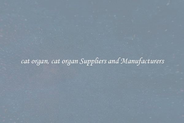 cat organ, cat organ Suppliers and Manufacturers
