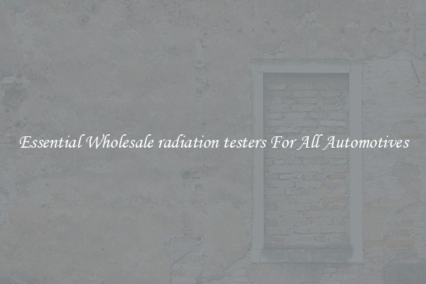 Essential Wholesale radiation testers For All Automotives
