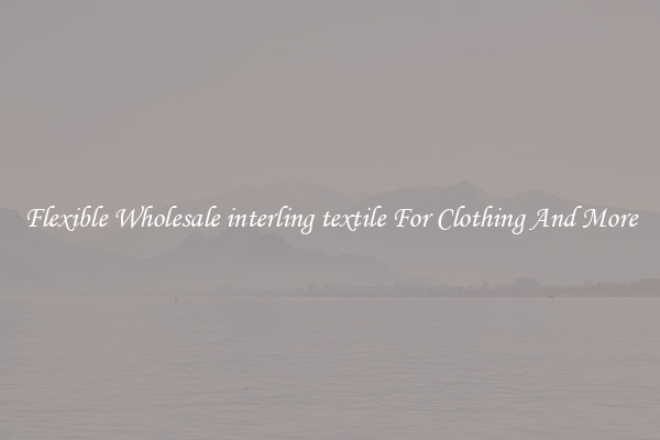 Flexible Wholesale interling textile For Clothing And More
