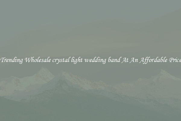 Trending Wholesale crystal light wedding band At An Affordable Price