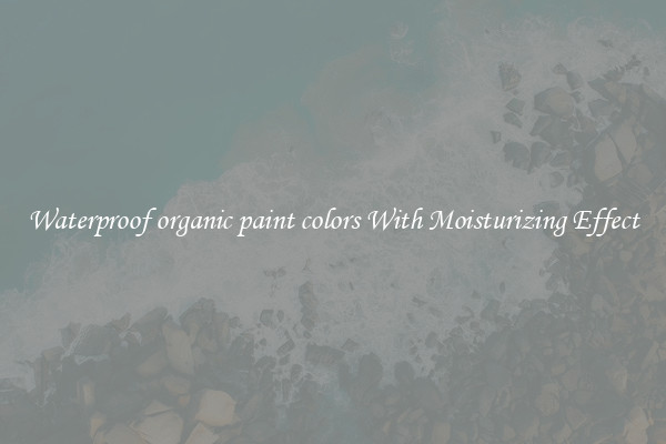 Waterproof organic paint colors With Moisturizing Effect