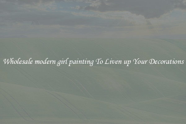 Wholesale modern girl painting To Liven up Your Decorations