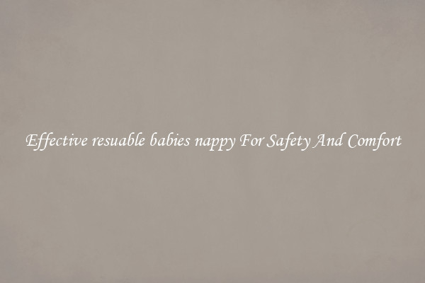 Effective resuable babies nappy For Safety And Comfort