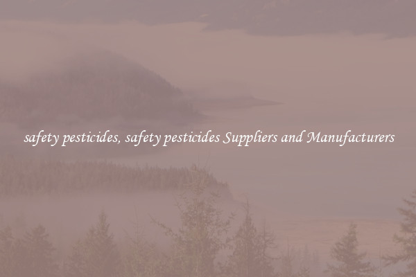 safety pesticides, safety pesticides Suppliers and Manufacturers