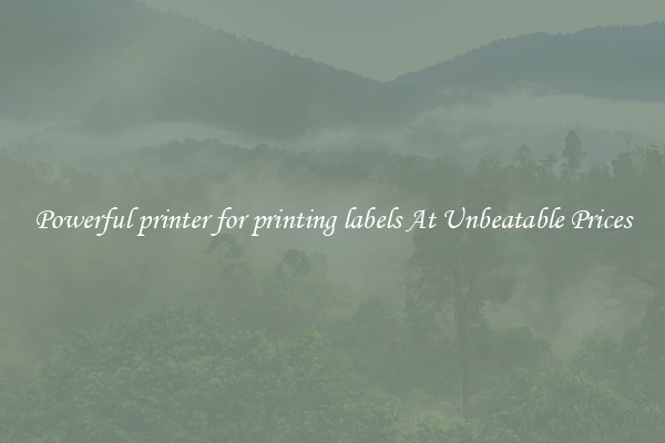Powerful printer for printing labels At Unbeatable Prices