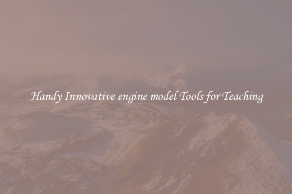 Handy Innovative engine model Tools for Teaching