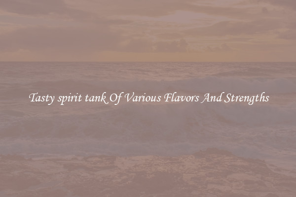 Tasty spirit tank Of Various Flavors And Strengths