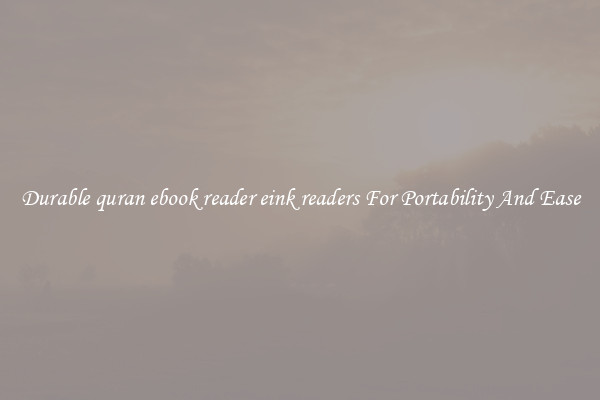 Durable quran ebook reader eink readers For Portability And Ease