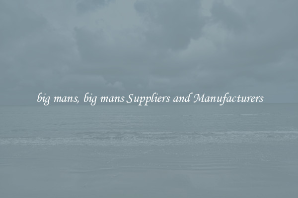 big mans, big mans Suppliers and Manufacturers