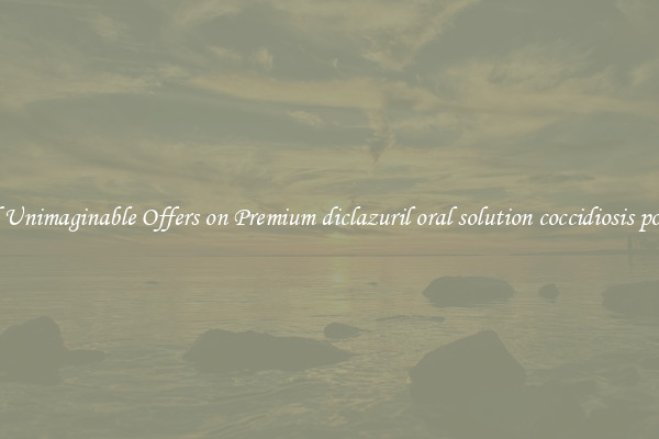 Find Unimaginable Offers on Premium diclazuril oral solution coccidiosis poultry