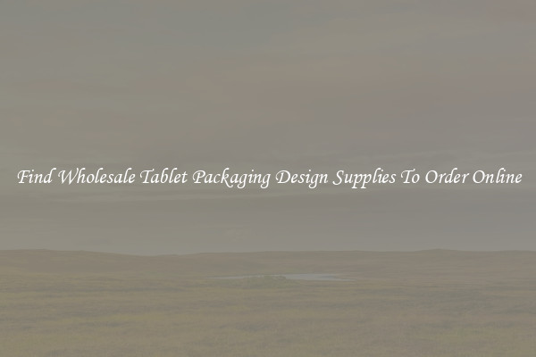 Find Wholesale Tablet Packaging Design Supplies To Order Online