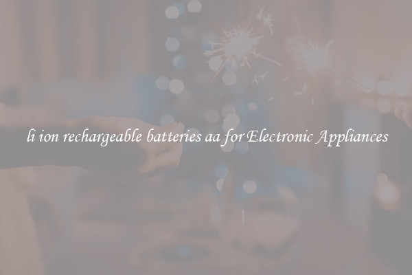 li ion rechargeable batteries aa for Electronic Appliances