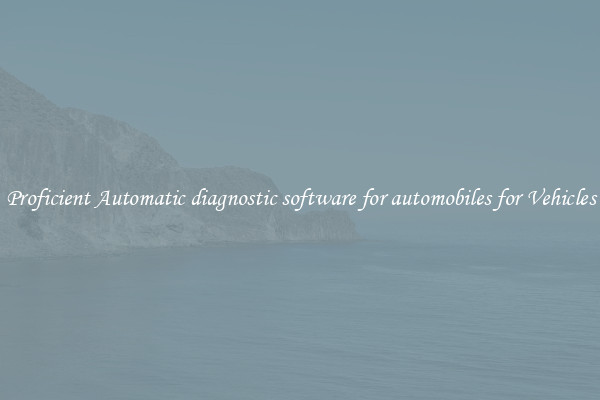 Proficient Automatic diagnostic software for automobiles for Vehicles