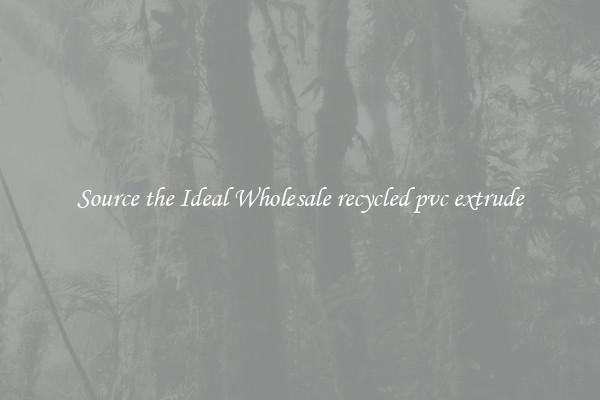 Source the Ideal Wholesale recycled pvc extrude