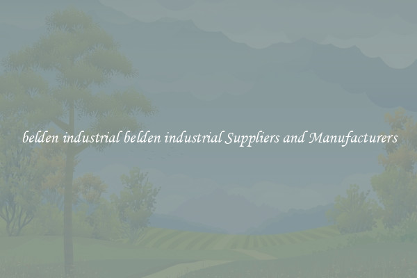 belden industrial belden industrial Suppliers and Manufacturers