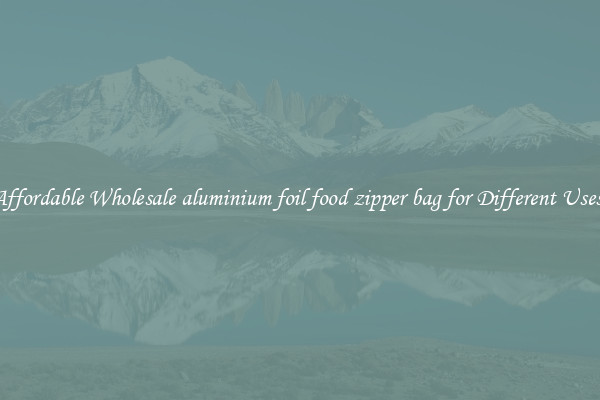 Affordable Wholesale aluminium foil food zipper bag for Different Uses 