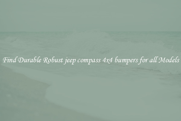 Find Durable Robust jeep compass 4x4 bumpers for all Models